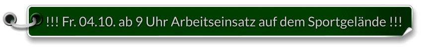 !!! Fr. 04.10. ab 9 Uhr Arbeitseinsatz auf dem Sportgelände !!!
