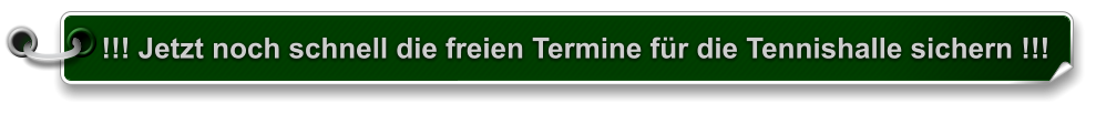 !!! Jetzt noch schnell die freien Termine für die Tennishalle sichern !!!